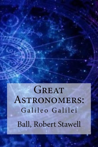 Great Astronomers Galileo Galilei