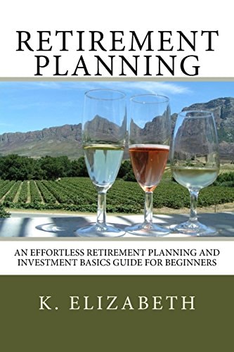 Retirement Planning An Effortless Retirement Planning and Investment Basics Gui
