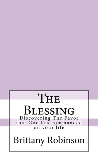 The Blessing Discovering The Favor that God Has Commanded on Your Life