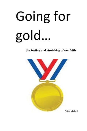 Going for Gold The Testing and Stretching of Our Faith