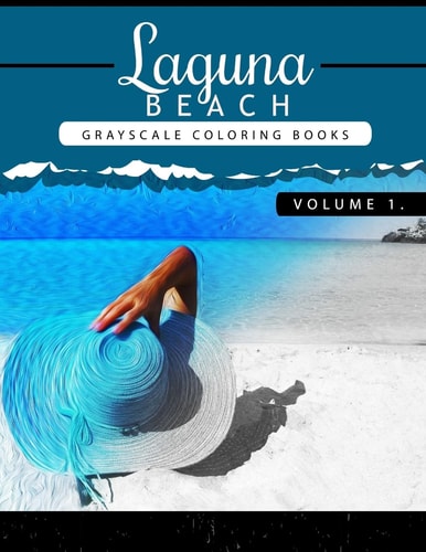 Laguna Beach Volume 1 Sea, Lost Ocean, Dolphin, Shark Grayscale Coloring Books for Adults Relaxation Art Therapy for Busy People (Adult Coloring Books Series, Grayscale Fantasy Coloring Books)