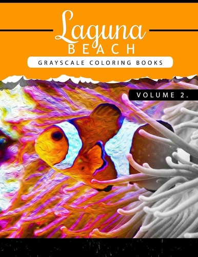 Laguna Beach Volume 2 Sea, Lost Ocean, Dolphin, Shark Grayscale Coloring Books for Adults Relaxation Art Therapy for Busy People (Adult Coloring Books Series, Grayscale Fantasy Coloring Books)