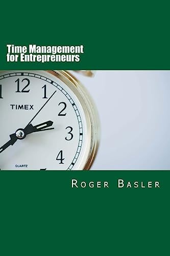 Time Management for Entrepreneurs 25 Tips and Tools I Have Been Using for Real