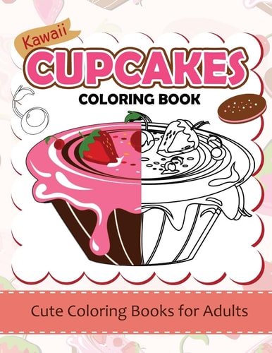 Kawaii CupCake Coloring Book Cute Coloring Books for Adults - Coloring Pages for Adults and Kids (Anime and Manga Coloring Books) Girls Coloring Books