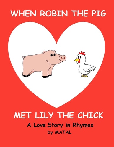 When Robin the Pig Met Lily the Chick A Love Story in Rhymes