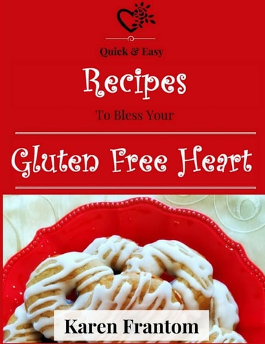 Gluten Free Heart A Cookbook of Tested Gluten Free Recipes That Actually Work!
