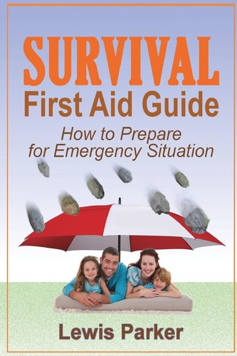 Survival First Aid Guide How to Prepare for Emergency Situation