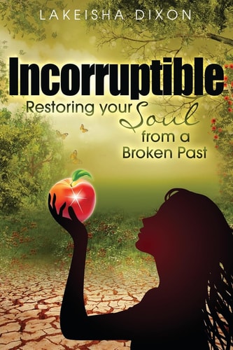 Incorruptible Restoring Your Soul from a Broken Past