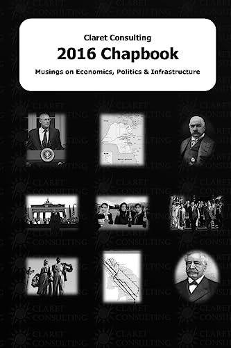 Claret Consulting 2016 Chapbook Musings on Economics, Politics and Infrastructure
