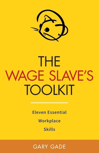 The Wage Slave's Toolkit Eleven Essential Workplace Skills (Vole Guides)