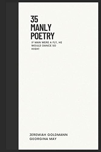 35 Manly Poetry If Man Were a Fly, He Would Dance So High!