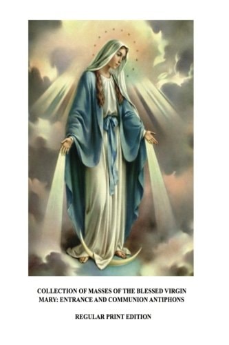 Collection of Masses of the Blessed Virgin Mary Entrance and Communion Antiphons