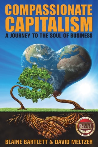 Compassionate Capitalism A Journey to the Soul of Business