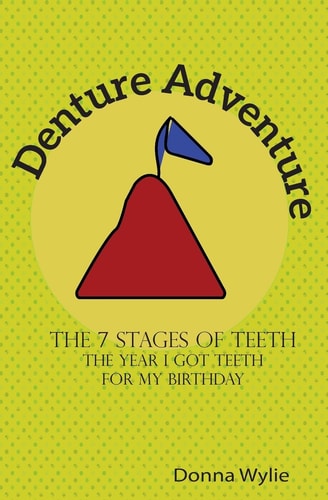 Denture Adventure The Year I Got Teeth for My Birthday