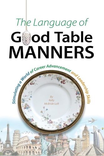 The Language of Good Table Manners Stimulating a World of Career Advancement and Leadership Skills