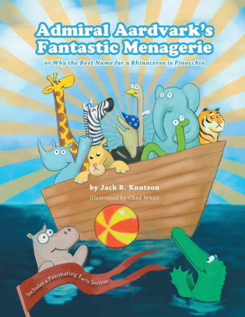 Admiral Aardvarks Fantastic Menagerie: or Why the Best Name for a Rhinoceros is Pinocchio