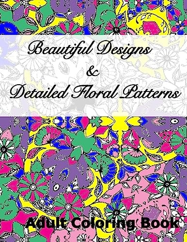 Beautiful Designs and Detailed Floral Patterns Adult Coloring Book