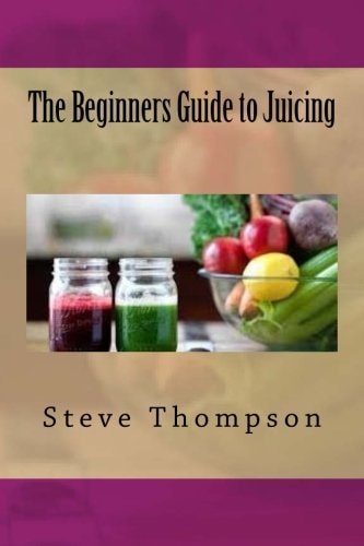 The Beginners Guide to Juicing