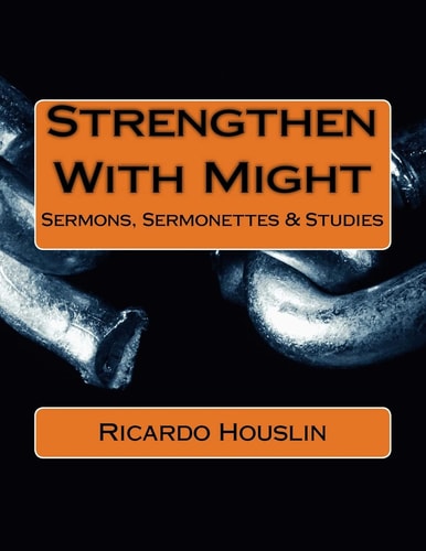 Strengthen with Might Sermons, Sermonettes and Studies