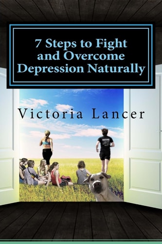 7 Steps to Fight and Overcome Depression Naturally Beat Depression for Life Without Drugs