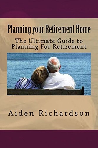 Planning Your Retirement Home The Ultimate Guide to Planning For Retirement