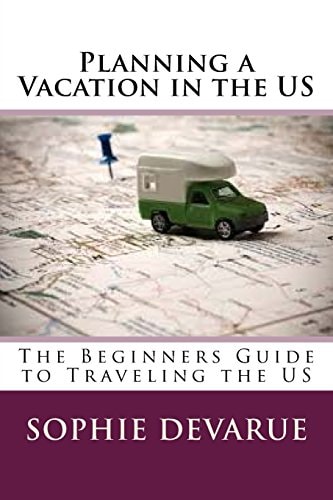 Planning a Vacation in the US The Beginners Guide to Traveling the US