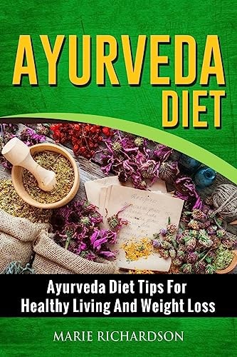 Ayurveda Diet Ayurveda Diet Tips for Healthy Living and Weight Loss: Ayurveda Diet Tips for Healthy Living and Weight Loss