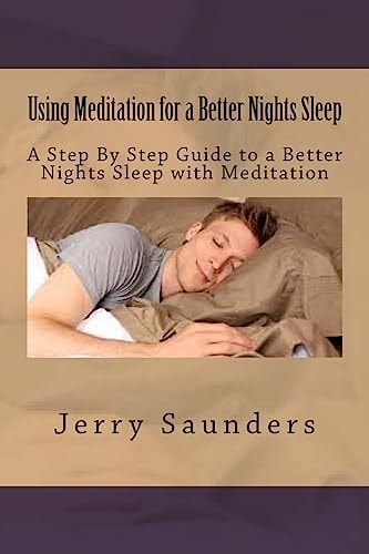 Using Meditation for a Better Nights Sleep A Step By Step Guide to a Better Nights Sleep with Meditation