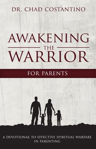 Awakening the Warrior for Parents An Effective Guide to Spiritual Warfare in Parenting