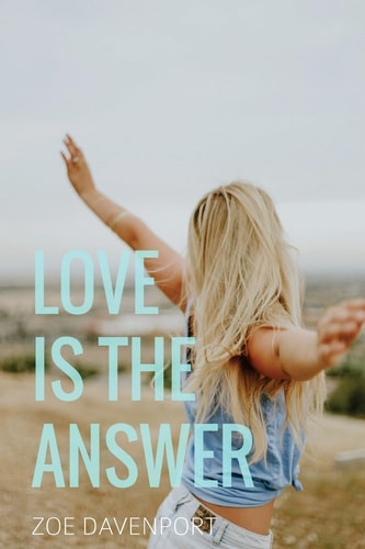 Love Is the Answer A Guide to Awakening the Heart and Stepping Into True Authenticity