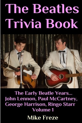 The Beatles Trivia Book The Early Beatle Years: John Lennon, Paul McCartney, George Harrison, Ringo Starr Volume 1