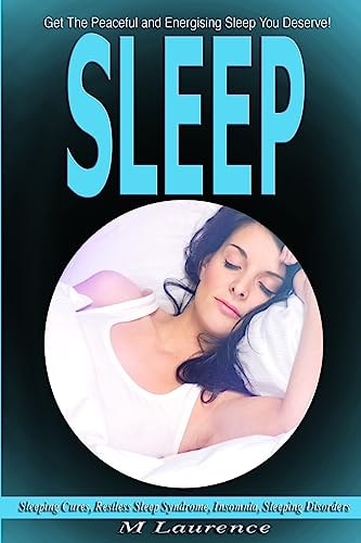 Sleep Get the Peaceful and Energising Sleep You Deserve, Sleeping Cures, Restless Sleep Syndrome, Insomnia, Sleeping Disorders