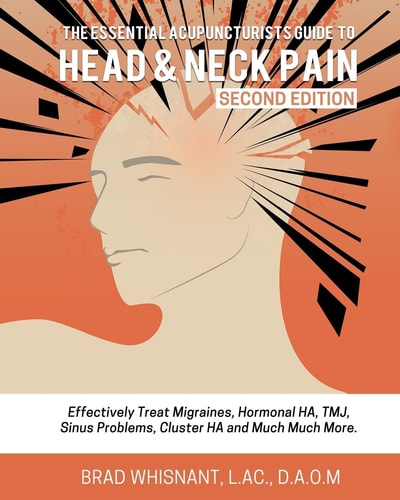 The Essential Acupuncturist Guide to Head and Neck Pain Effectively Treat Migra