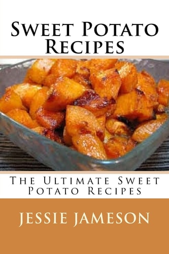Sweet Potato Recipes The Ultimate Sweet Potato Recipes