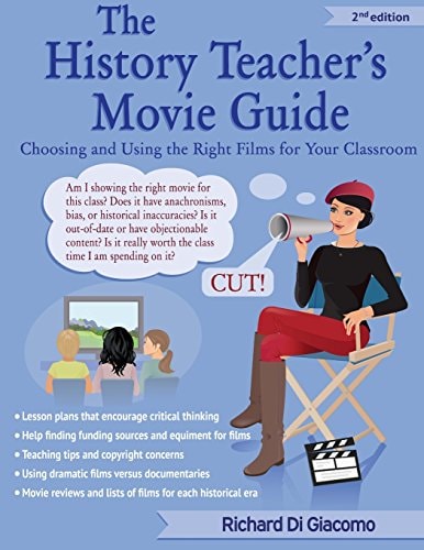 The History Teacher's Movie Guide Choosing and Using the Right Films for Your Classroom