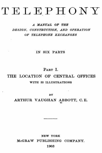 Telephony, a Manual of the Design, Construction, and Operation of Telephone Exchanges