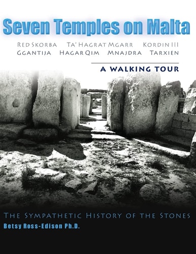 Seven Temples on Malta Red Skorba Ta' Hagrat Mgarr Kordin III Ggantija Hagar Qim Mnajdra Tarxien A Walking Tour The Sympathetic History of the Stones