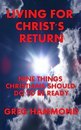 Living for Christ's Return Nine Things Christians Should Do to Be Ready