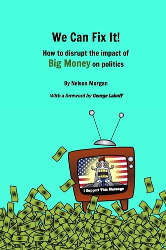 We Can Fix It! How to Disrupt the Impact of Big Money on Politics