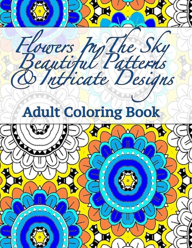 Flowers in the Sky Beautiful Patterns and Intricate Designs Adult Coloring Book