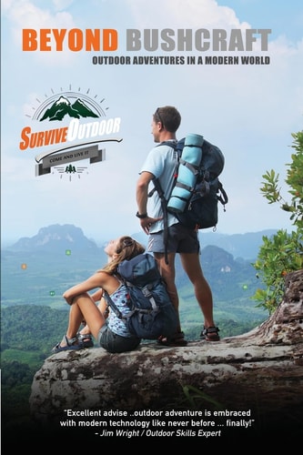 Beyond BushCraft Outdoor Adventures in a Modern World