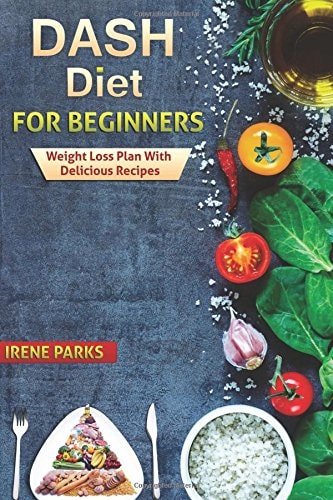 Dash Diet for Beginners Weight Loss Plan with Delicious