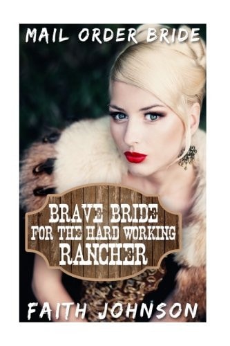 Mail Order Bride Brave Bride for the Hard Working Rancher
