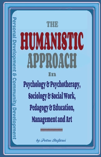 The Humanistic Approach in Psychology & Psychotherapy, Sociology & Social Work, Pedagogy & Education, Management and Art: Personal Development and Community Development