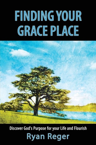Finding Your Grace Place Discover God's Purpose for Your Life and Flourish