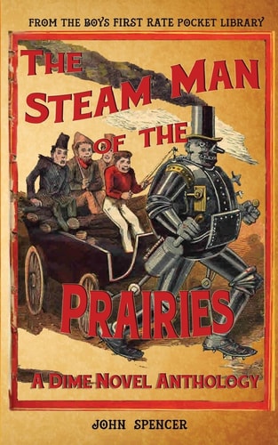 The Steam Man of the Prairies A Dime Novel Anthology