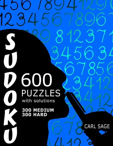 600 Sudoku Puzzles. 300 Medium and 300 Hard, with Solutions.