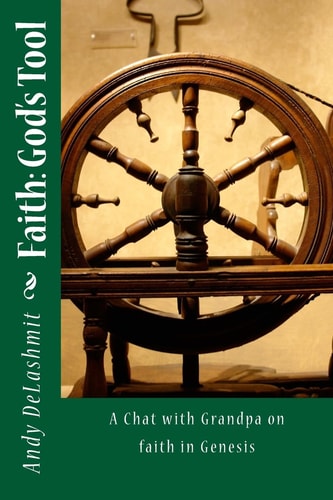 Faith, God's Tool The Book of Genesis