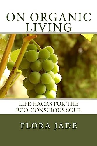 On Organic Living Life Hacks for the Eco-Conscious Soul