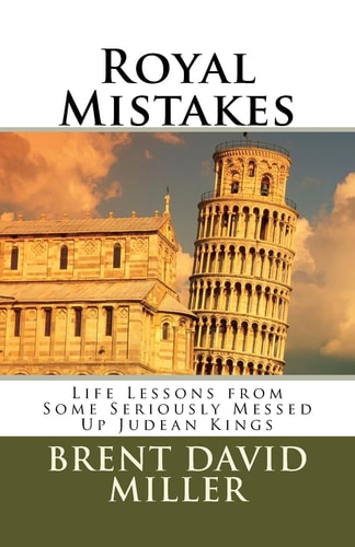 Royal Mistakes Life Lessons from Some Seriously Messed Up Judean Kings
